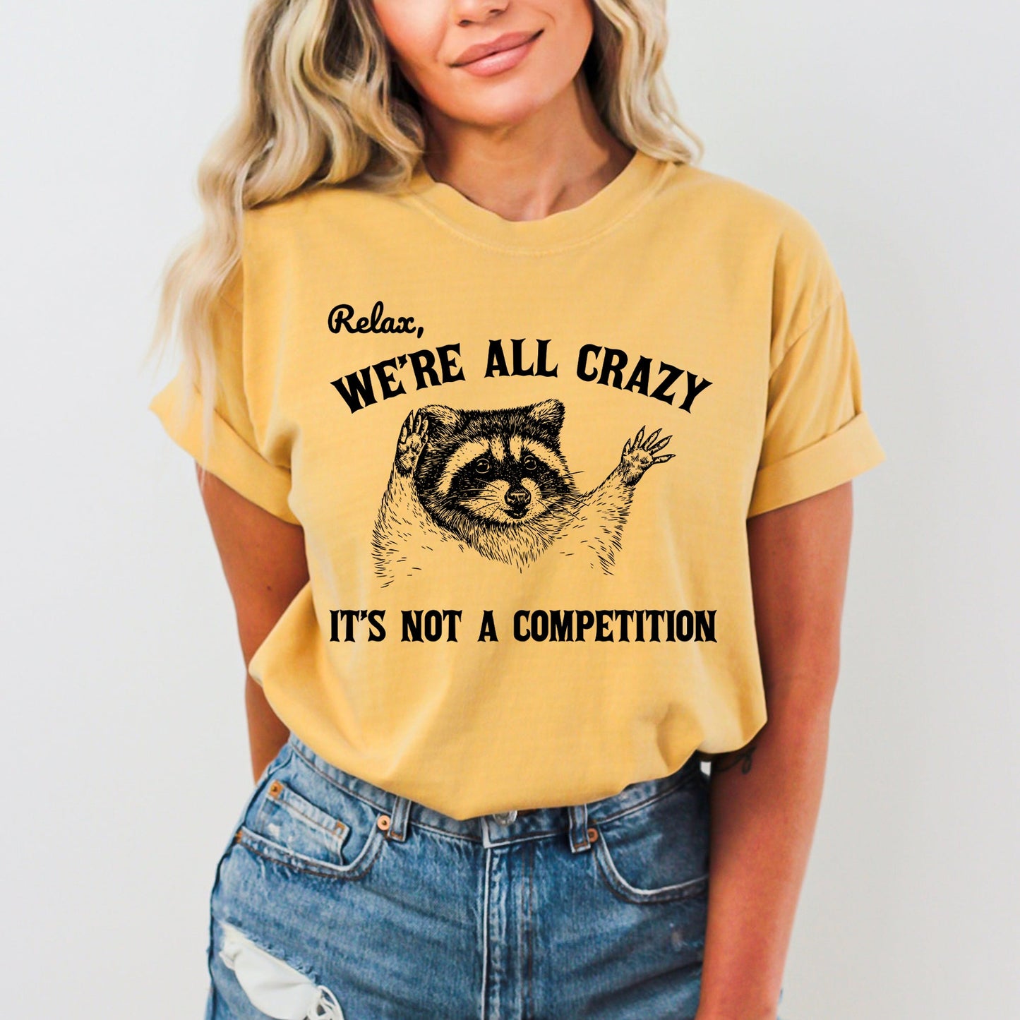 Relax, We're All Crazy, Its Not A Competition, Funny, Raccoon, Mental Health, Positivity, Aesthetic, Meme Shirt Comfort Colors T-Shirt