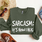 Sarcasm It's How I Hug Funny Sweatshirt, Sarcastic College Sweatshirt