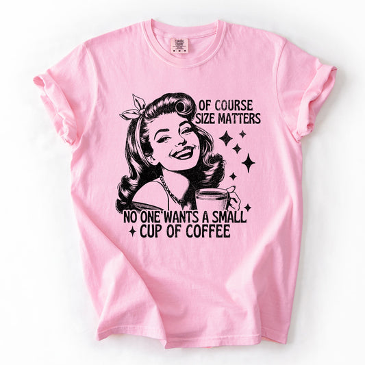 Size Matters, Coffee Lover, Funny, Sarcastic, Rude, Hilarious Tshirt Comfort Colors T-Shirt