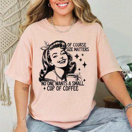Size Matters, Coffee Lover, Funny, Sarcastic, Rude, Hilarious Tshirt Comfort Colors T-Shirt