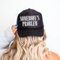 Somebody’s Problem, Sassy, Funny, Black Snapback Trucker Hat