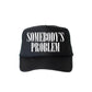Somebody’s Problem, Sassy, Funny, Black Snapback Trucker Hat