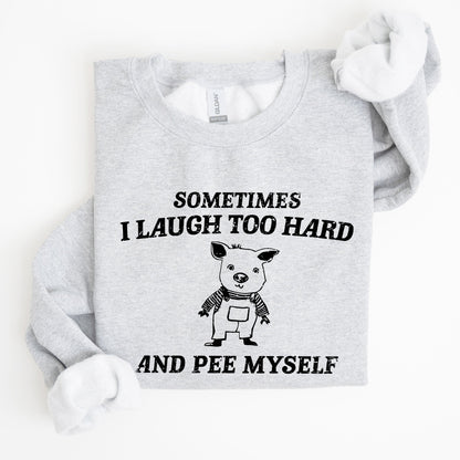Sometimes I Laugh Too Hard And Pee Myself, Pig, Funny, Aesthetic Sweatshirt