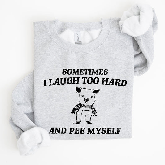 Sometimes I Laugh Too Hard And Pee Myself, Pig, Funny, Aesthetic Sweatshirt