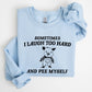 Sometimes I Laugh Too Hard And Pee Myself, Pig, Funny, Aesthetic Sweatshirt