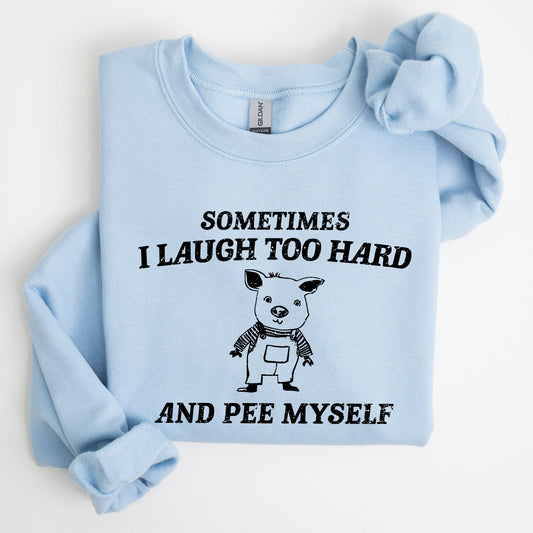Sometimes I Laugh Too Hard And Pee Myself, Pig, Funny, Aesthetic Sweatshirt
