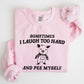 Sometimes I Laugh Too Hard And Pee Myself, Pig, Funny, Aesthetic Sweatshirt