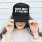 Sorry About My Husband, Sassy, Funny, Black Snapback Trucker Hat