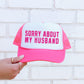 Sorry About My Husband, Sassy, Funny, Bright Pink Snapback Trucker Hat