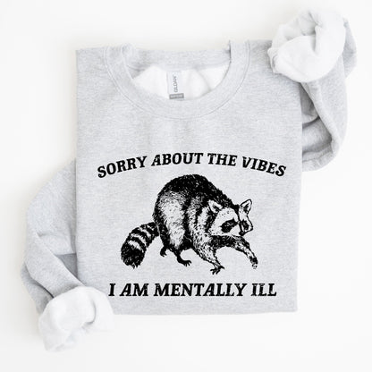 Sorry About The Vibes, Mentally Ill, Raccoon, Meme, Aesthetic, Funny Sweatshirt