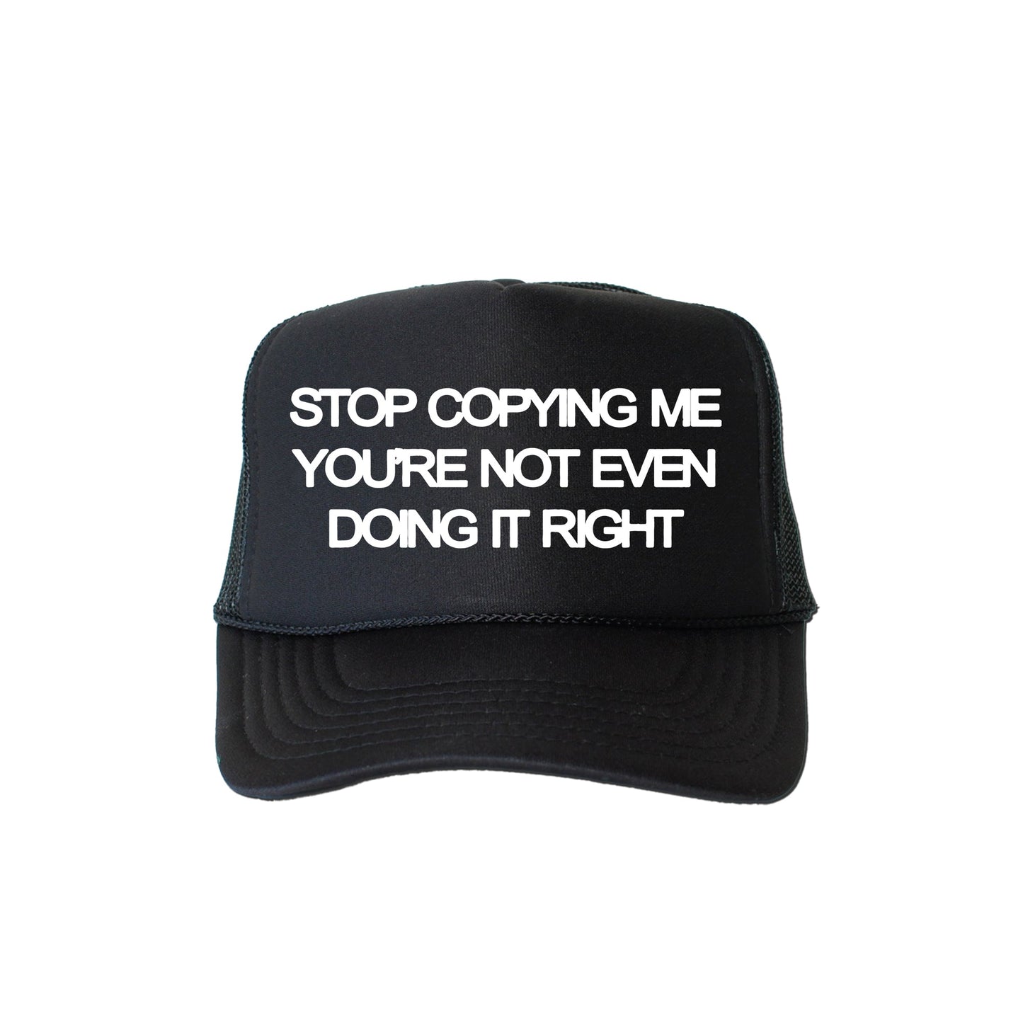 Stop Copying Me You’re Not Even Doing It Right, Sassy, Funny, Black Snapback Trucker Hat