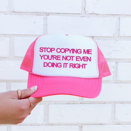Stop Copying Me You’re Not Even Doing It Right, Sassy, Funny, Bright Pink Snapback Trucker Hat