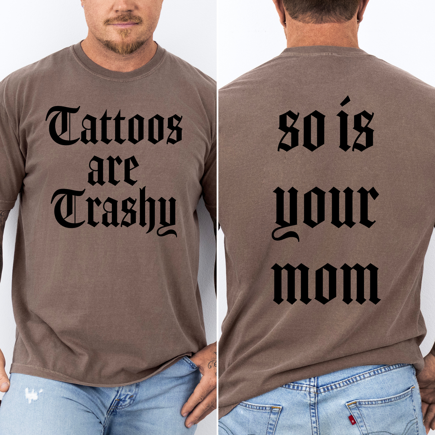 Tattoos Are Trashy, So Is Your Mom, Funny, Dad, Father's Day, Husband, Brother, Guy Gift , Funny Saying, Comfort Colors T-Shirt