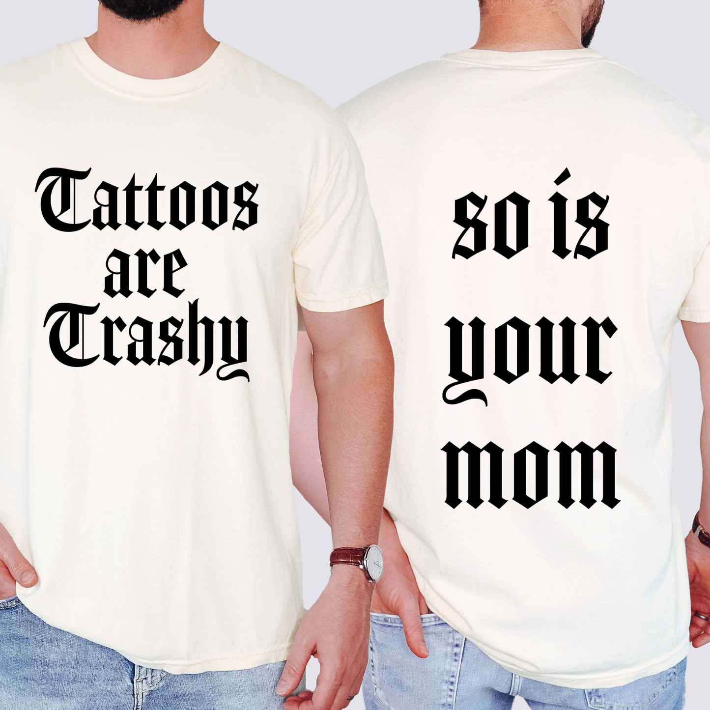 Tattoos Are Trashy, So Is Your Mom, Funny, Dad, Father's Day, Husband, Brother, Guy Gift , Funny Saying, Comfort Colors T-Shirt
