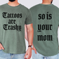 Tattoos Are Trashy, So Is Your Mom, Funny, Dad, Father's Day, Husband, Brother, Guy Gift , Funny Saying, Comfort Colors T-Shirt