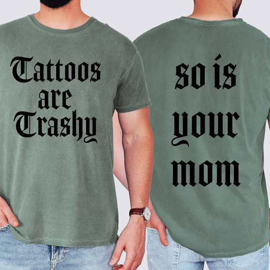 Tattoos Are Trashy, So Is Your Mom, Funny, Dad, Father's Day, Husband, Brother, Guy Gift , Funny Saying, Comfort Colors T-Shirt