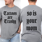 Tattoos Are Trashy, So Is Your Mom, Funny, Dad, Father's Day, Husband, Brother, Guy Gift , Funny Saying, Comfort Colors T-Shirt