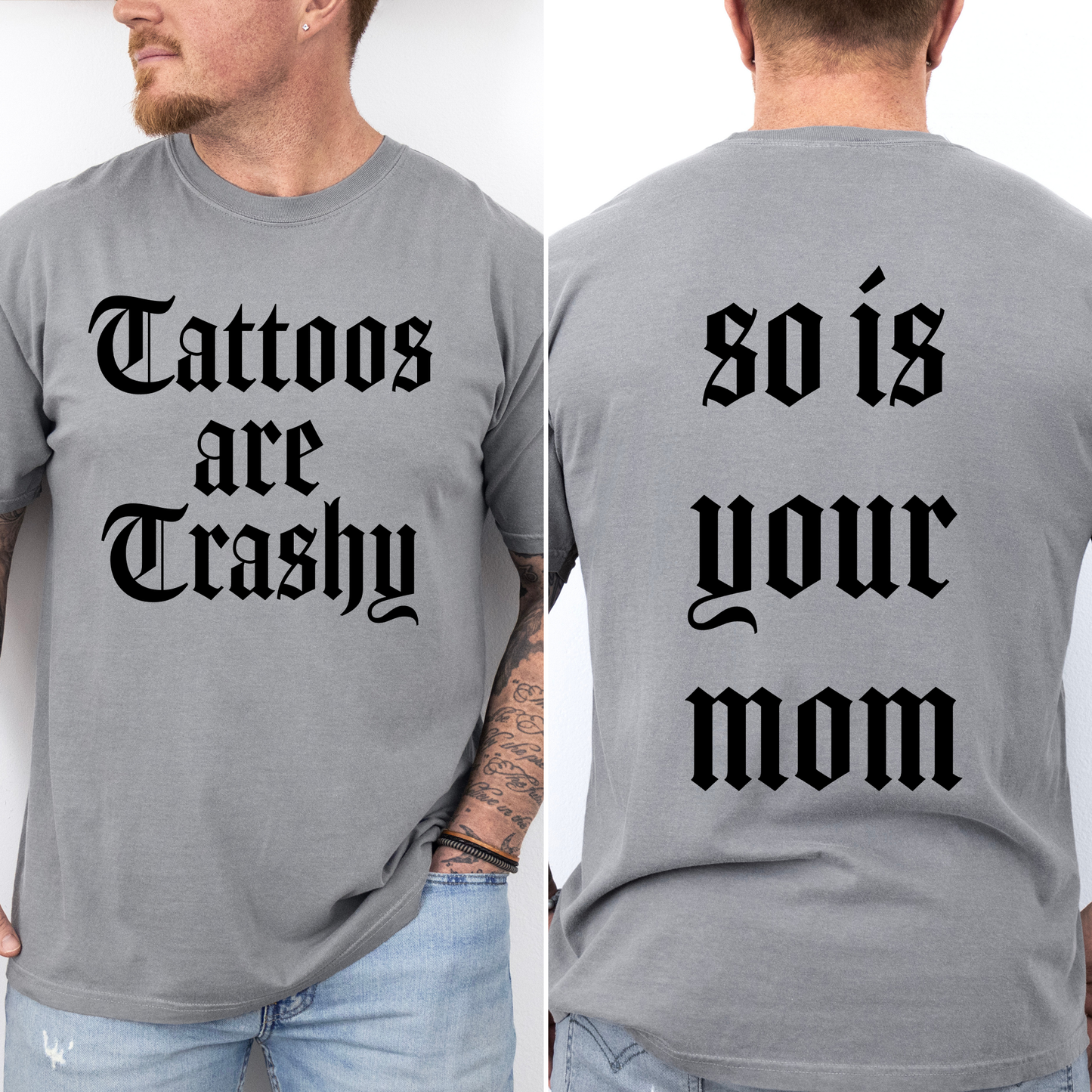 Tattoos Are Trashy, So Is Your Mom, Funny, Dad, Father's Day, Husband, Brother, Guy Gift , Funny Saying, Comfort Colors T-Shirt