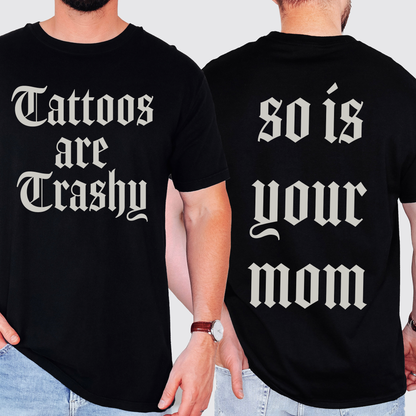 Tattoos Are Trashy, So Is Your Mom, Funny, Dad, Father's Day, Husband, Brother, Guy Gift , Funny Saying, Comfort Colors T-Shirt
