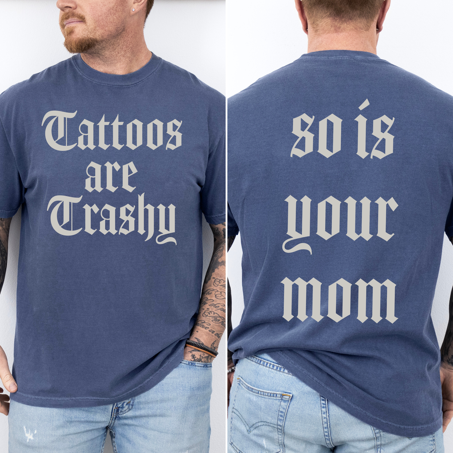 Tattoos Are Trashy, So Is Your Mom, Funny, Dad, Father's Day, Husband, Brother, Guy Gift , Funny Saying, Comfort Colors T-Shirt