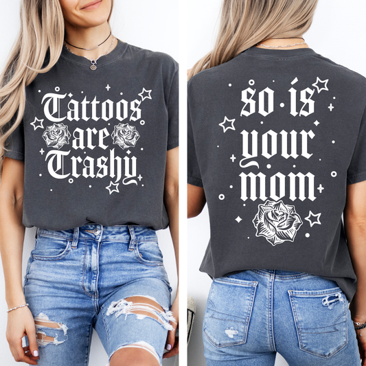 Tattoos Are Trashy, So Is Your Mom, Funny, Sassy, Sarcastic , Funny Saying, Comfort Colors T-Shirt