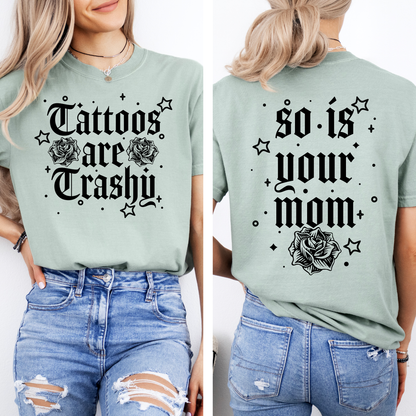 Tattoos Are Trashy, So Is Your Mom, Funny, Sassy, Sarcastic , Funny Saying, Comfort Colors T-Shirt