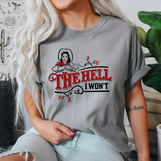 The Hell I Won't, Sassy Cowgirl, Cowboy Roses, Tshirt Comfort Colors T-Shirt