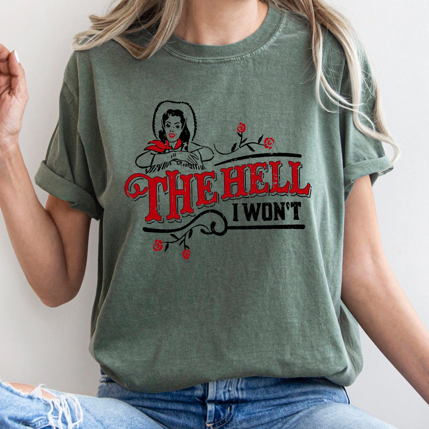The Hell I Won't, Sassy Cowgirl, Cowboy Roses, Tshirt Comfort Colors T-Shirt
