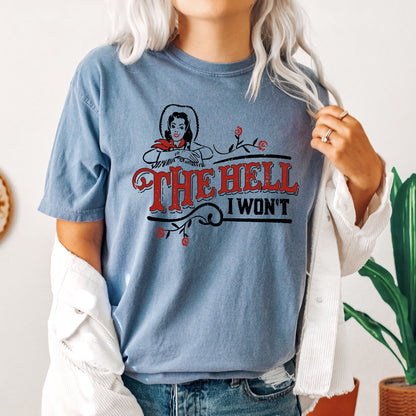 The Hell I Won't, Sassy Cowgirl, Cowboy Roses, Tshirt Comfort Colors T-Shirt