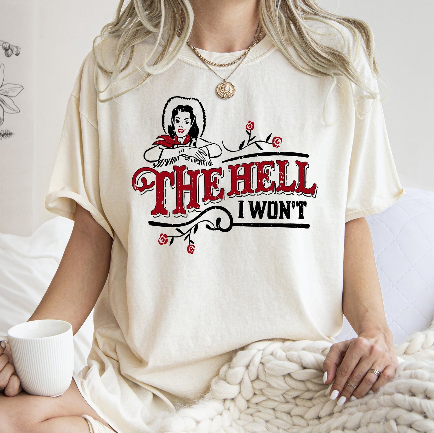 The Hell I Won't, Sassy Cowgirl, Cowboy Roses, Tshirt Comfort Colors T-Shirt
