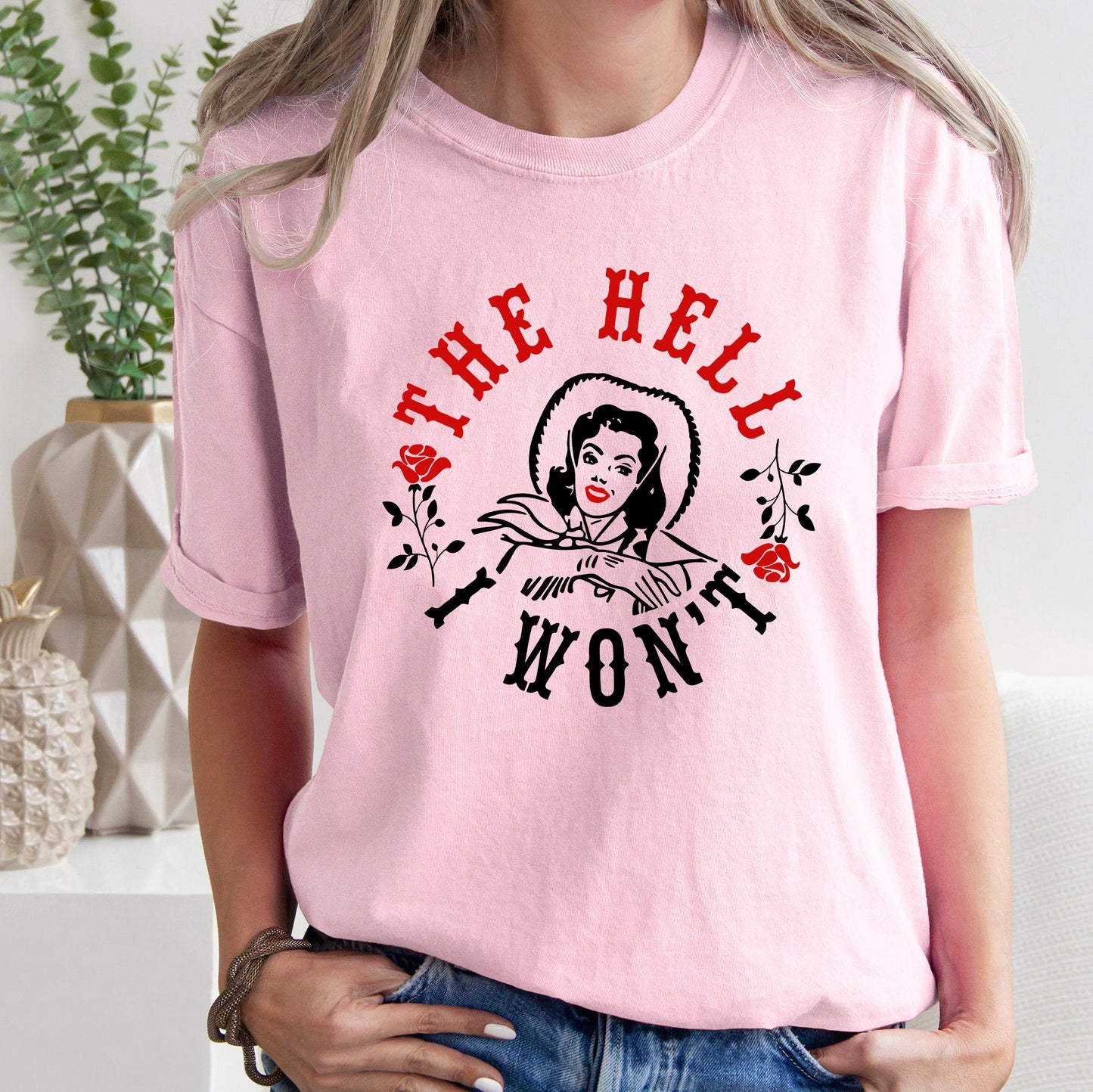 The Hell I Won't, Sassy Cowgirl, Cowboy, Roses, Tshirt Comfort Colors T-Shirt