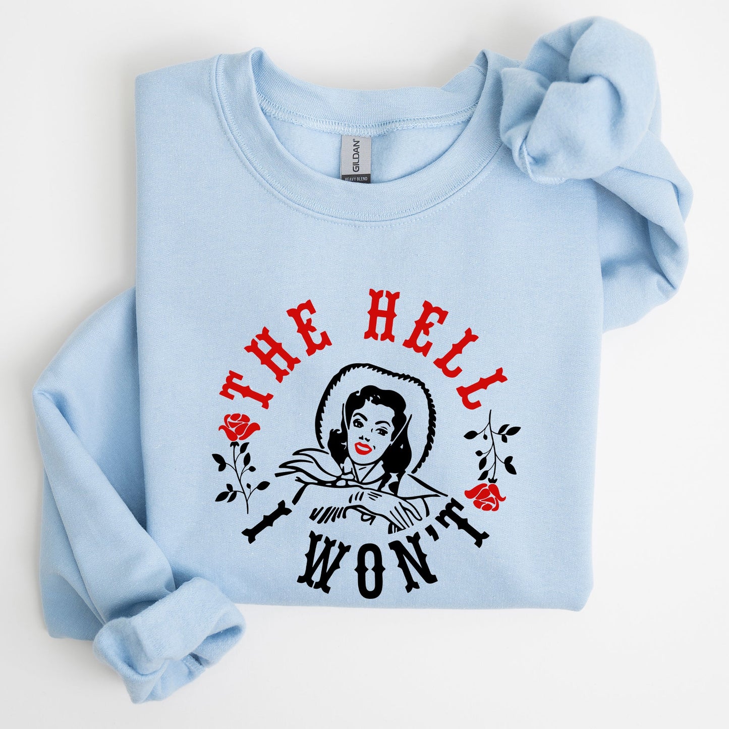 The Hell I Won't, Sassy Cowgirl, Cowboy, Roses, Sweatshirt