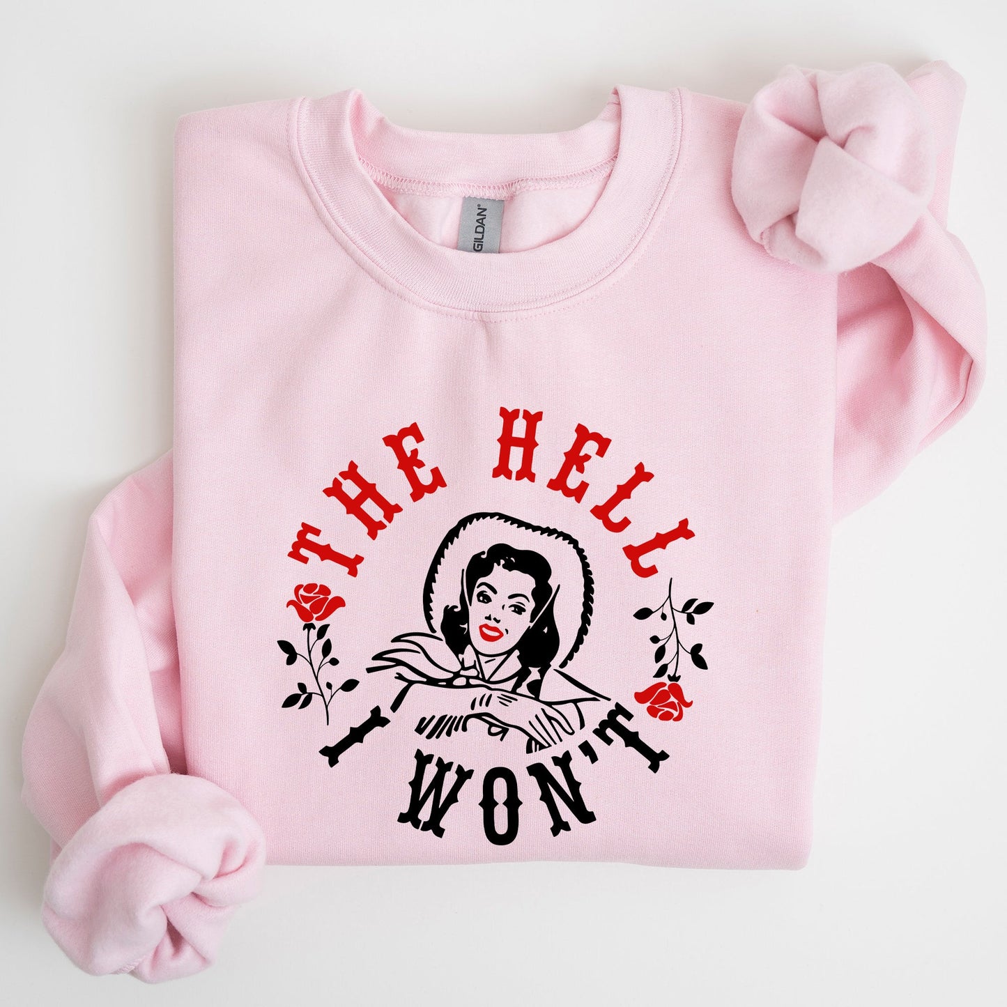 The Hell I Won't, Sassy Cowgirl, Cowboy, Roses, Sweatshirt