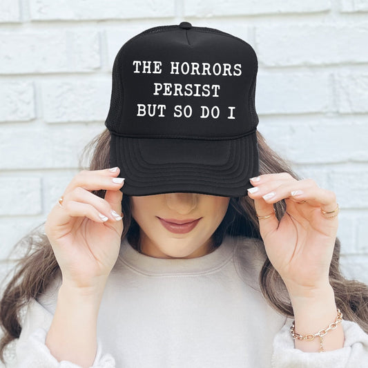 The Horrors Persist but So Do I, Sassy, Funny, Black Snapback Trucker Hat