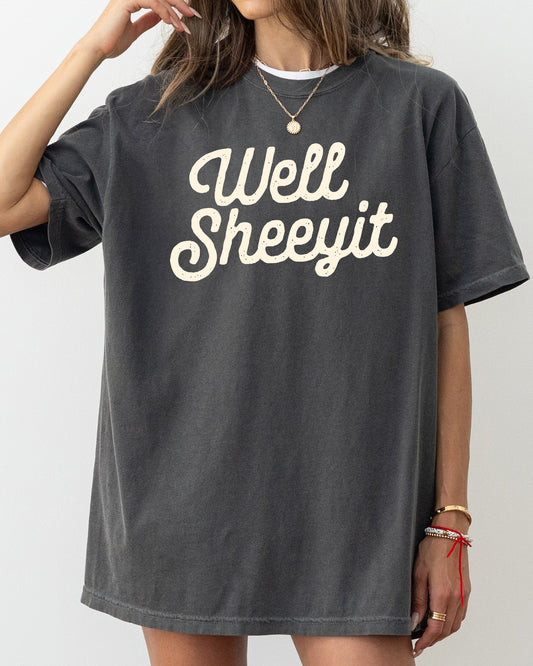 Well Sheeyit, Funny, Vulgar, Crude Shirt Comfort Colors T-Shirt