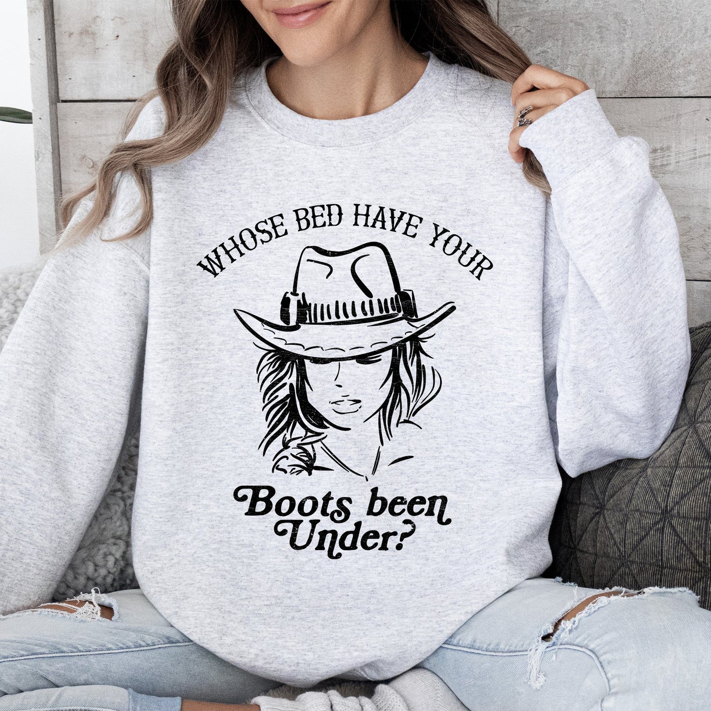 Whose Bed Have Your Boots Been Under, Country Music Sweatshirt