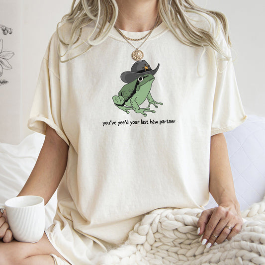 You Just Yee'd Your Last Haw Partner, Cowboy, Frog, Tshirt Comfort Colors T-Shirt
