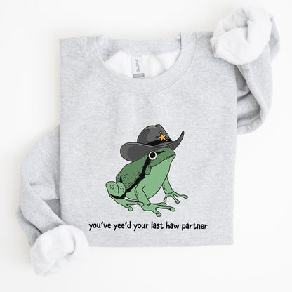 You Just Yee'd Your Last Haw Partner, Cowboy Frog Sweatshirt