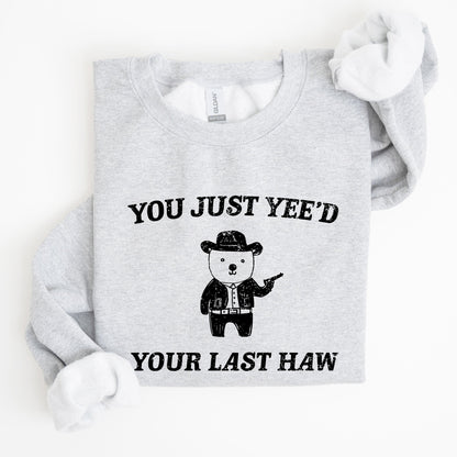 You Just Yee'd Your Last Haw, Bear, Meme, Aesthetic, Funny Sweatshirt