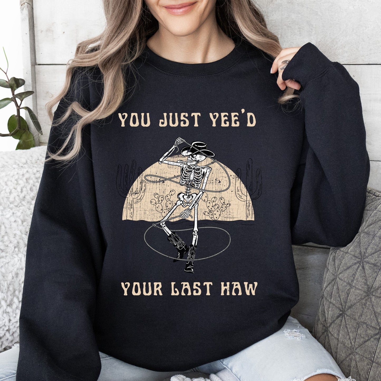 You Just Yee'd Your Last Haw, Cowboy Skeleton, Rodeo Sweatshirt