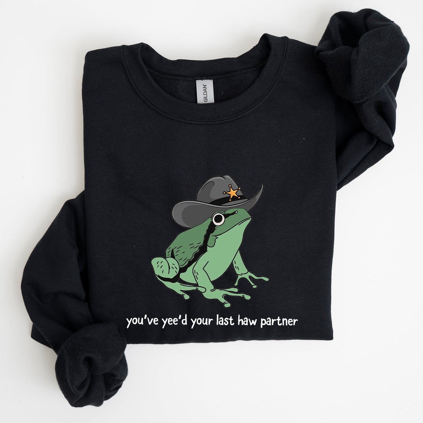 You Just Yee'd Your Last Haw, Sheriff Frog Sweatshirt