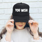 You Wish, Sassy, Funny, Black Snapback Trucker Hat
