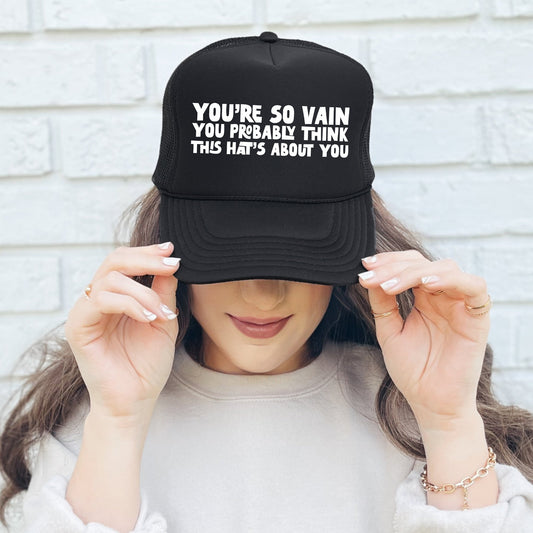 You’re So Vain You Probably Think This Hat’s About You, Sassy, Funny, Black Snapback Trucker Hat