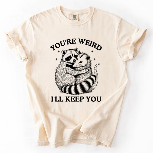 You're Weird, I'll Keep You, Raccoon, Possum, Opossum, Funny, Sassy, Sarcastic Tshirt Comfort Colors T-Shirt