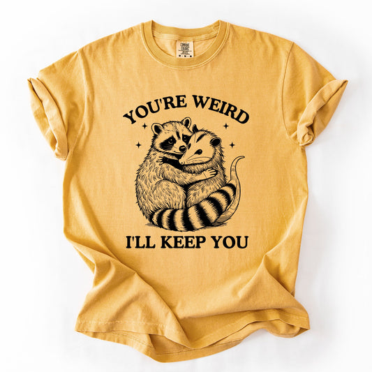You're Weird, I'll Keep You, Raccoon, Possum, Opossum, Funny, Sassy, Sarcastic Tshirt Comfort Colors T-Shirt