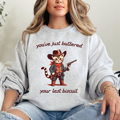 You've Just Buttered Your Last Biscuit, Cat Cowboy, Cute, Western Sweatshirt