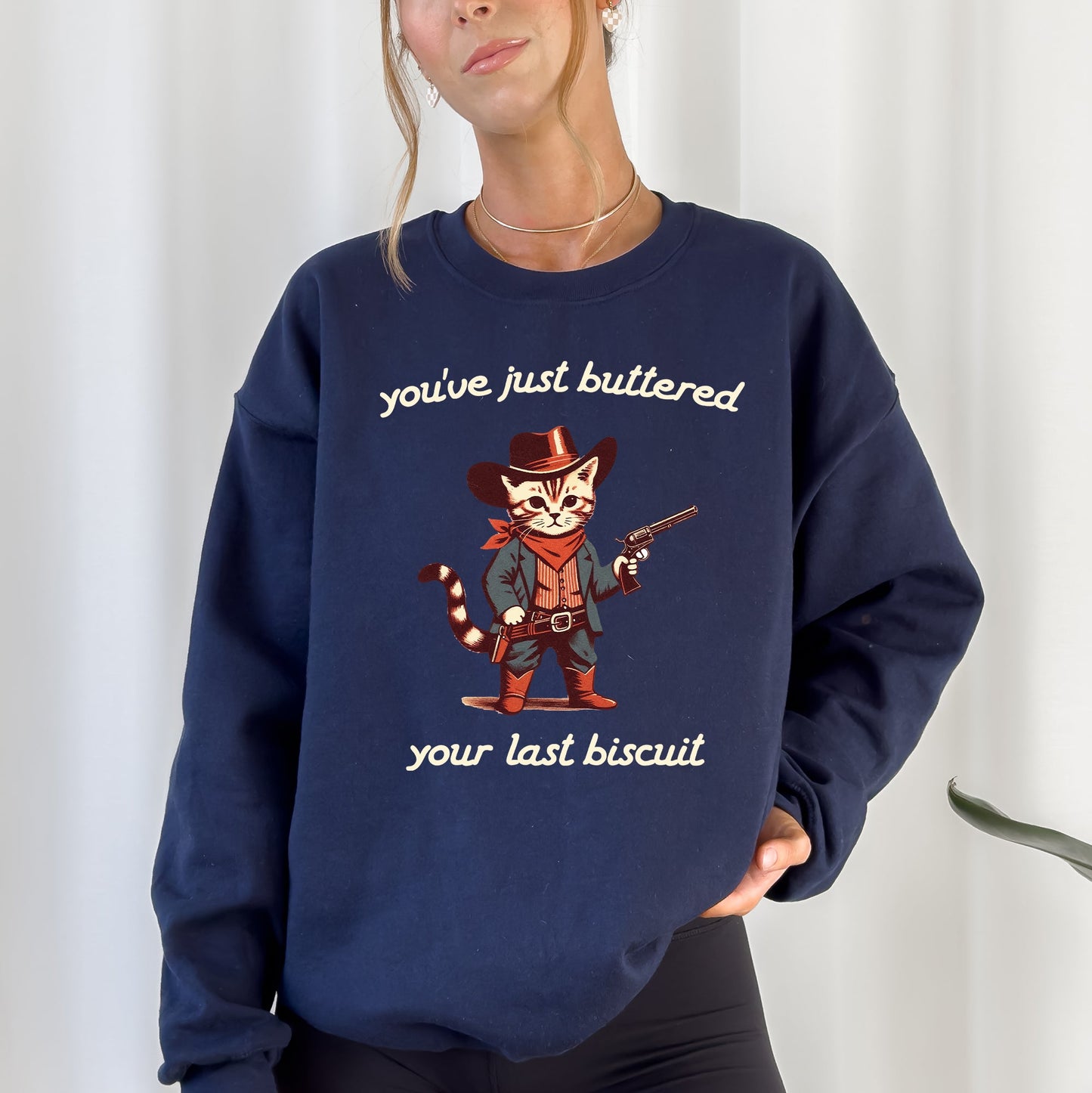 You've Just Buttered Your Last Biscuit, Cat Cowboy, Cute, Western Sweatshirt