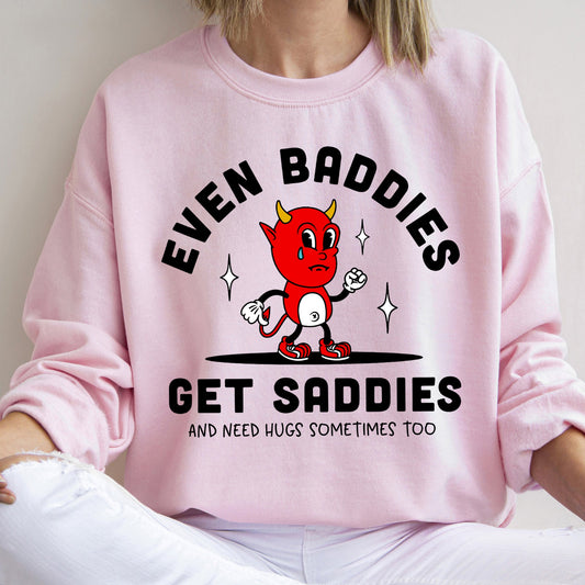 Even Baddies Get Saddies, Positivity, Kindness, Mental Health, Sweatshirt