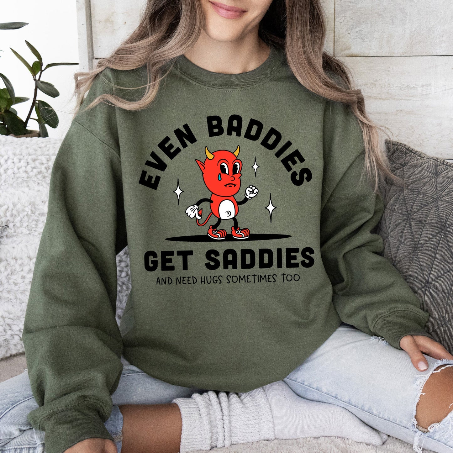 Even Baddies Get Saddies, Positivity, Kindness, Mental Health, Sweatshirt