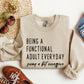 Being A Functional Adult Funny Sweatshirt, Sarcastic College Sweatshirt